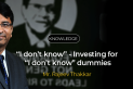 “I don’t know” - Investing for “I don’t know” dummies